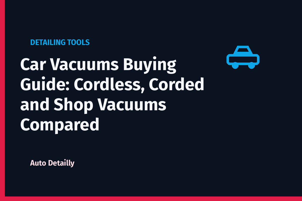 Car Vacuums Buying Guide: Cordless, Corded and Shop Vacuums Compared